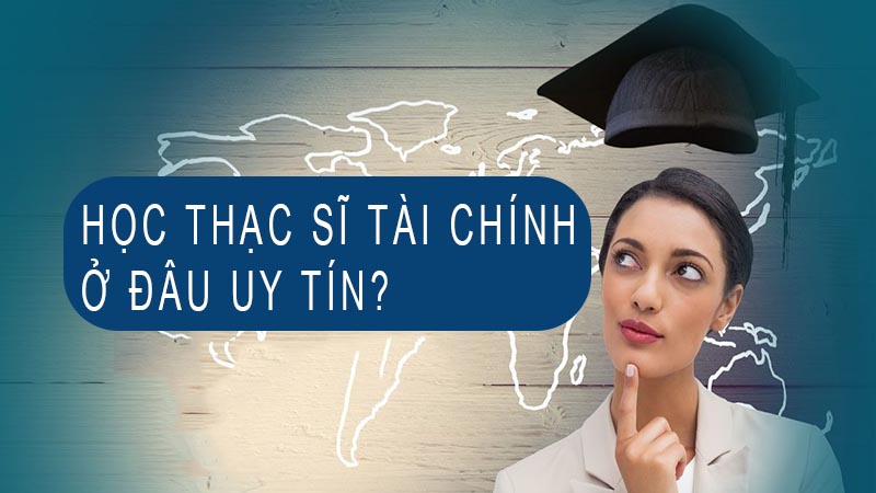 hoc-thac-si-quan-tri-tai-chinh-o-dau-uy-tin
